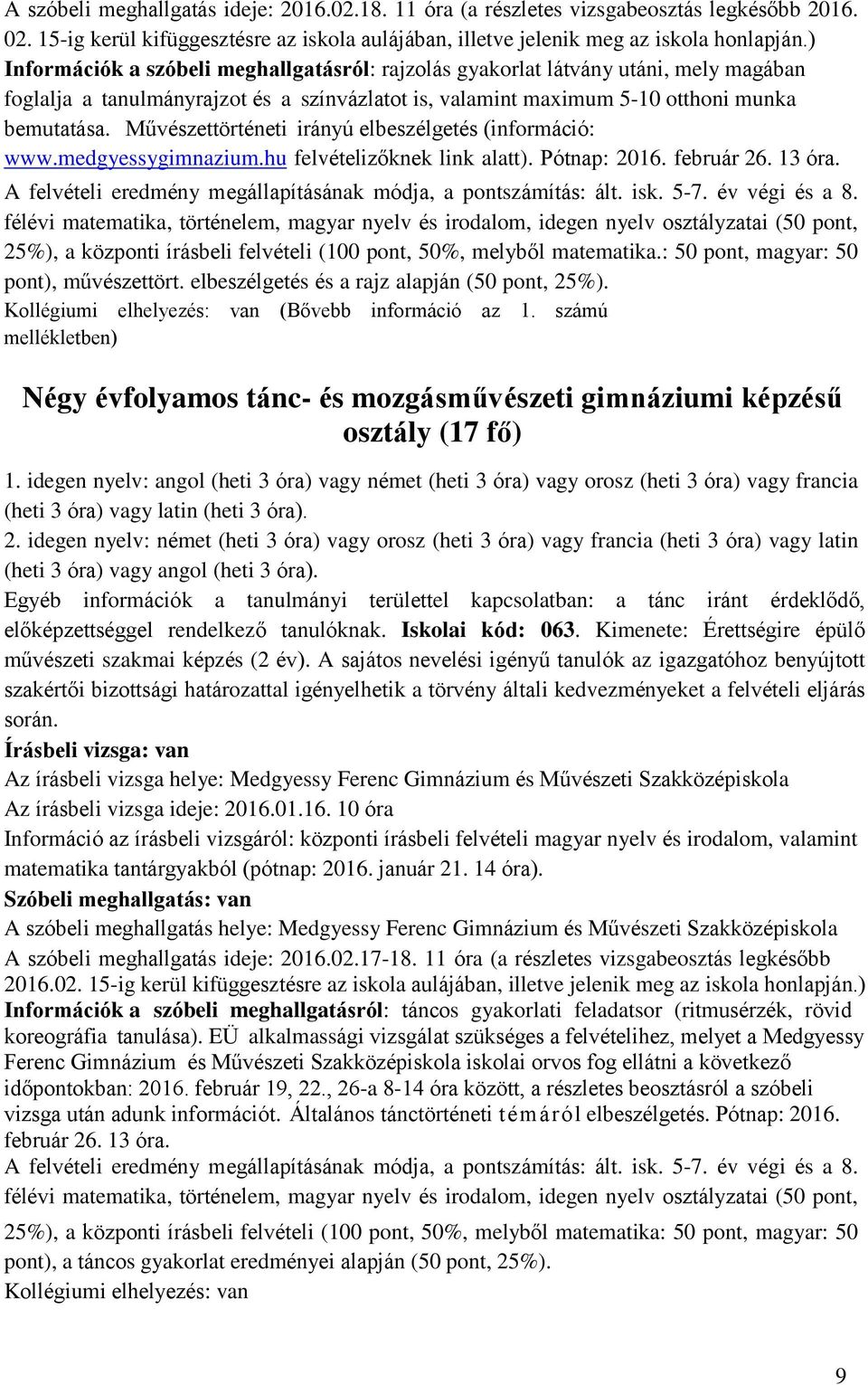 Művészettörténeti irányú elbeszélgetés (információ: www.medgyessygimnazium.hu felvételizőknek link alatt). Pótnap: 2016. február 26. 13 óra.