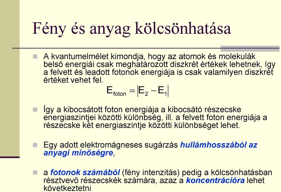 E foton E Így a kibocsátott foton energiája a kibocsátó részecske energiaszintjei közötti különbség, ill.