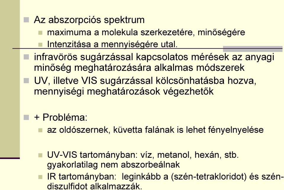 kölcsönhatásba hozva, mennyiségi meghatározások végezhetők + Probléma: az oldószernek, küvetta falának is lehet fényelnyelése