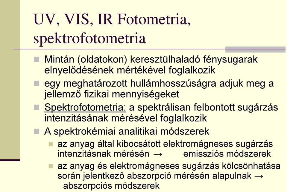 intenzitásának mérésével foglalkozik A spektrokémiai analitikai módszerek az anyag által kibocsátott elektromágneses sugárzás