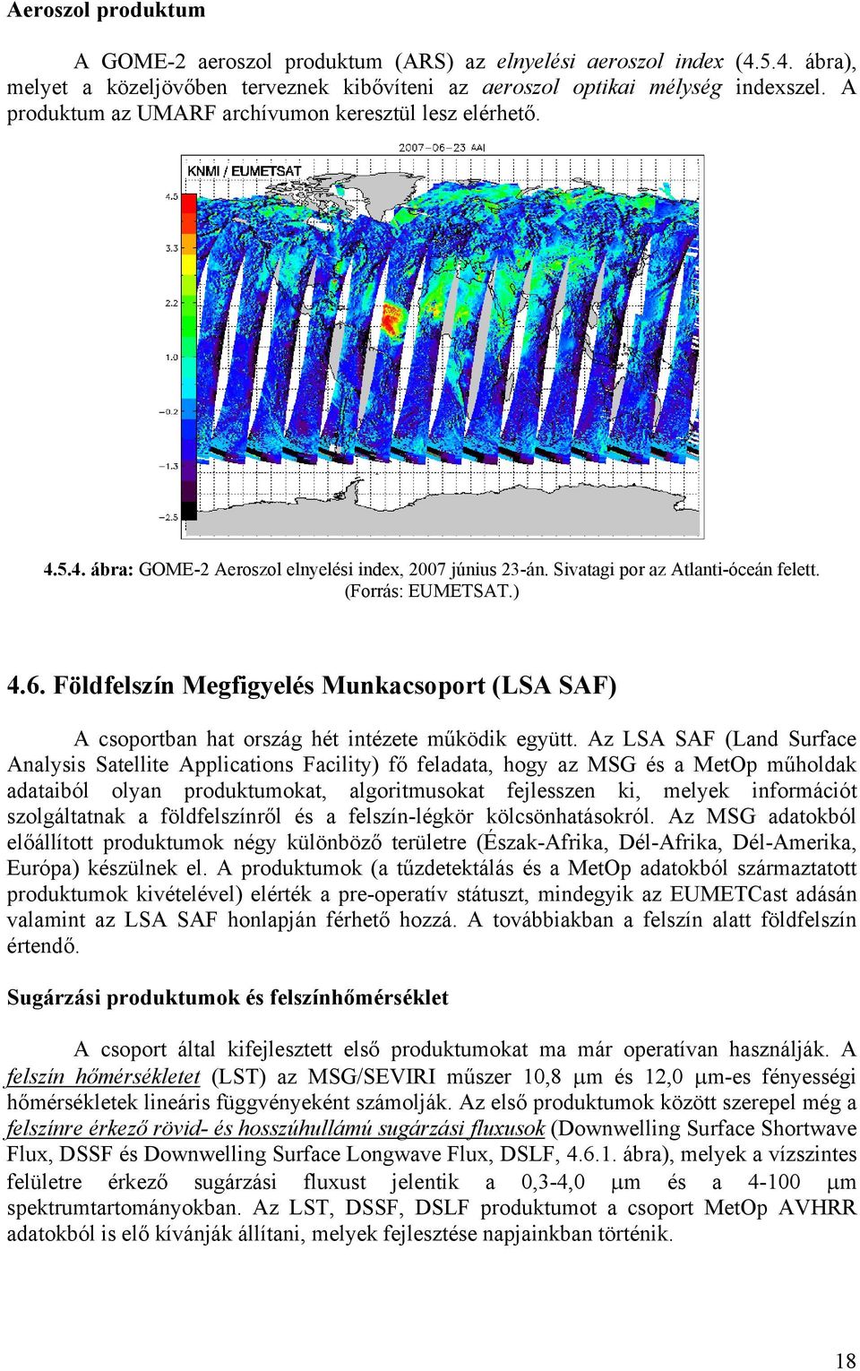 Földfelszín Megfigyelés Munkacsoport (LSA SAF) A csoportban hat ország hét intézete működik együtt.