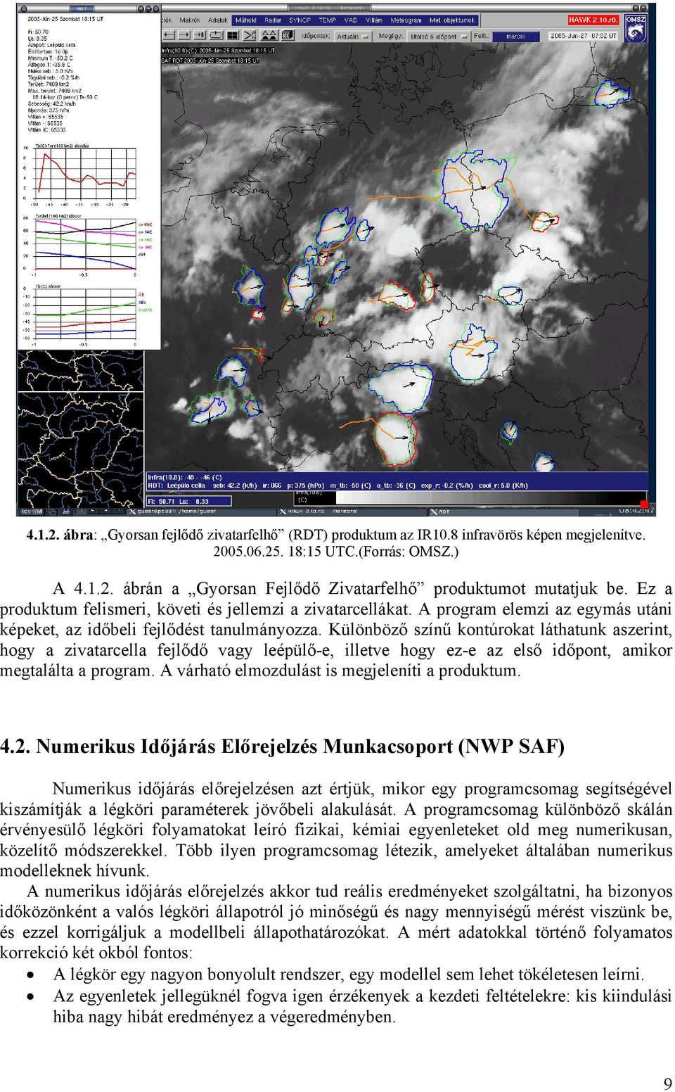 Különböző színű kontúrokat láthatunk aszerint, hogy a zivatarcella fejlődő vagy leépülő-e, illetve hogy ez-e az első időpont, amikor megtalálta a program.