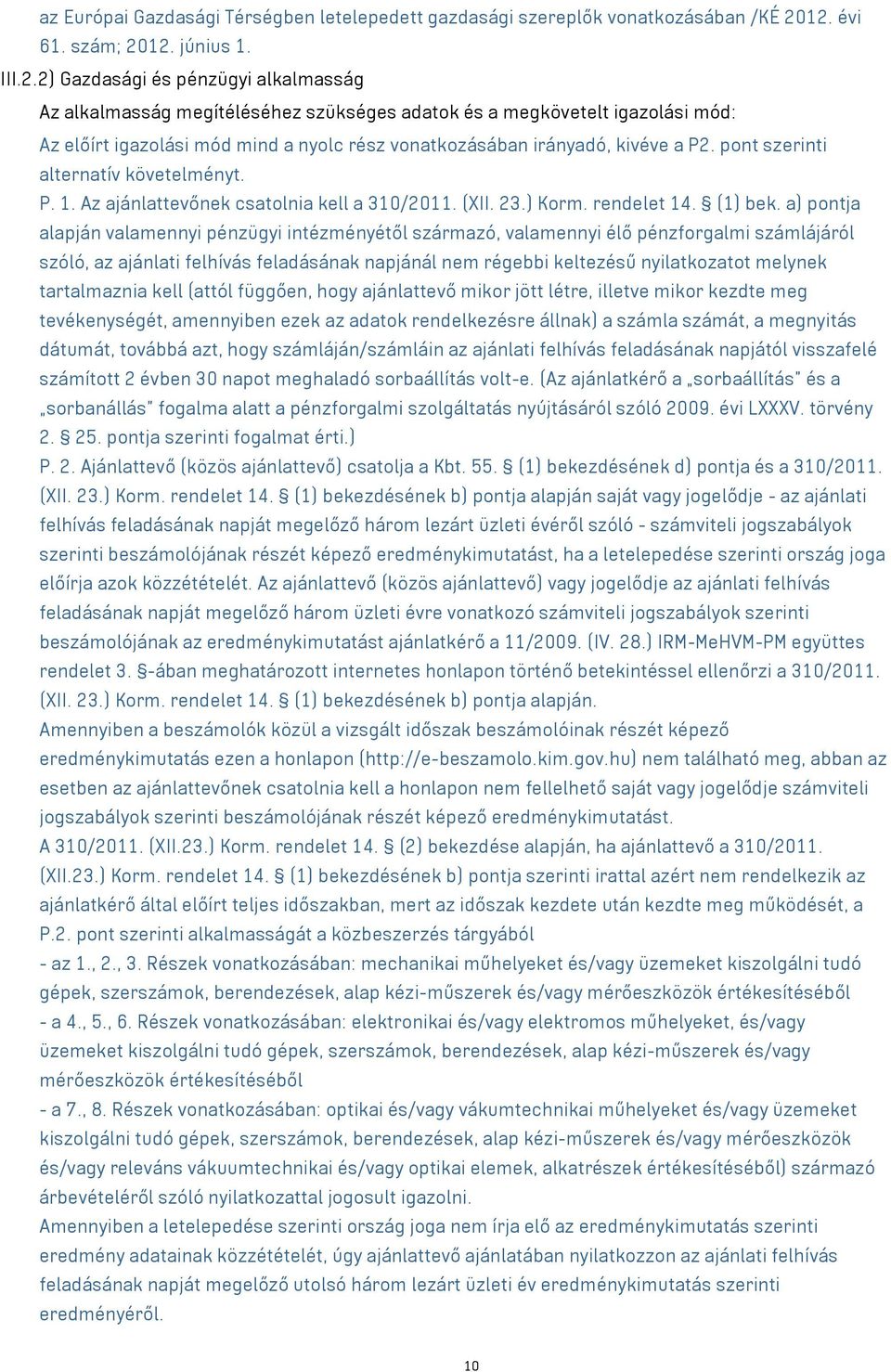 pont szerinti alternatív követelményt. P. 1. Az ajánlattevőnek csatolnia kell a 310/2011. (XII. 23.) Korm. rendelet 14. (1) bek.