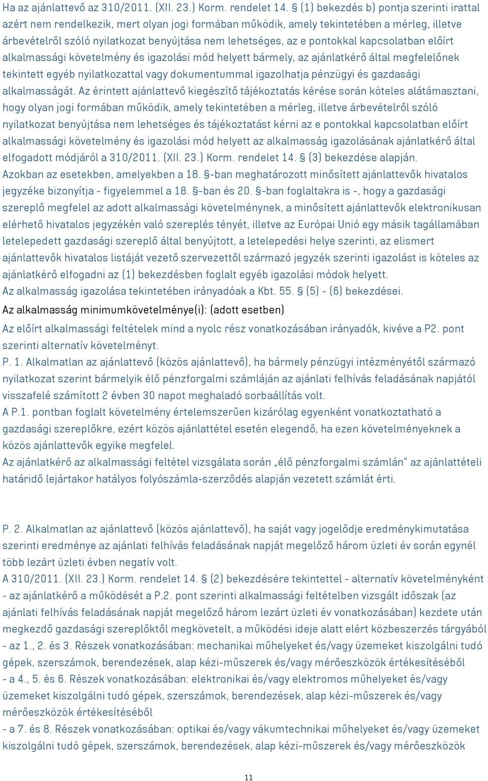 pontokkal kapcsolatban előírt alkalmassági követelmény és igazolási mód helyett bármely, az ajánlatkérő által megfelelőnek tekintett egyéb nyilatkozattal dokumentummal igazolhatja pénzügyi és