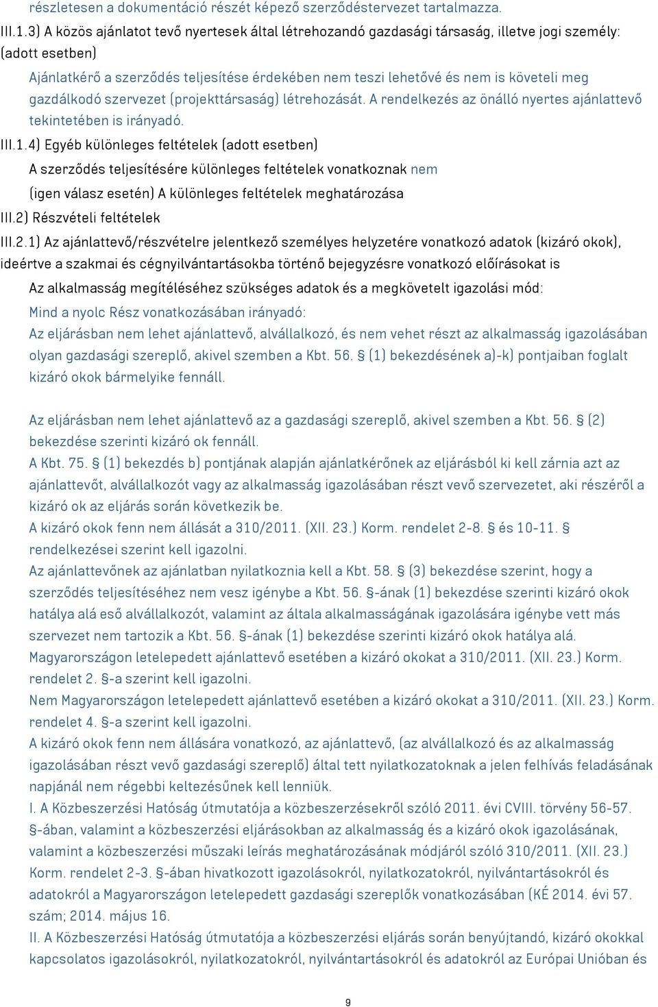 meg gazdálkodó szervezet (projekttársaság) létrehozását. A rendelkezés az önálló nyertes ajánlattevő tekintetében is irányadó. III.1.