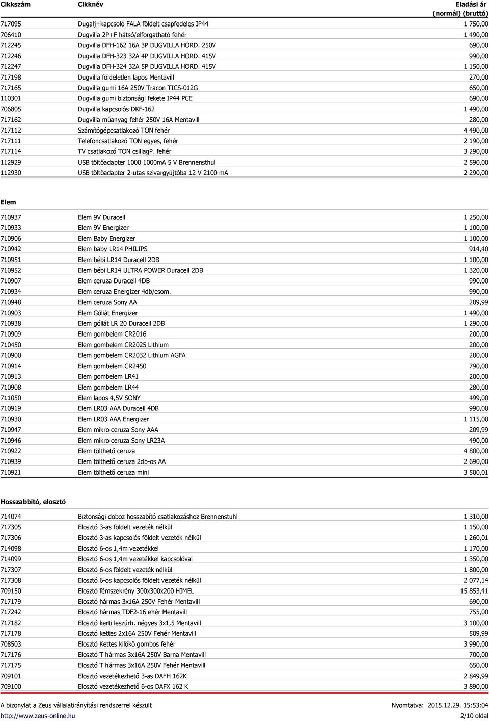 415V Dugvilla földeletlen lapos Mentavill Dugvilla gumi 16A 250V Tracon TICS-012G Dugvilla gumi biztonsági fekete IP44 PCE Dugvilla kapcsolós DKF-162 Dugvilla műanyag fehér 250V 16A Mentavill