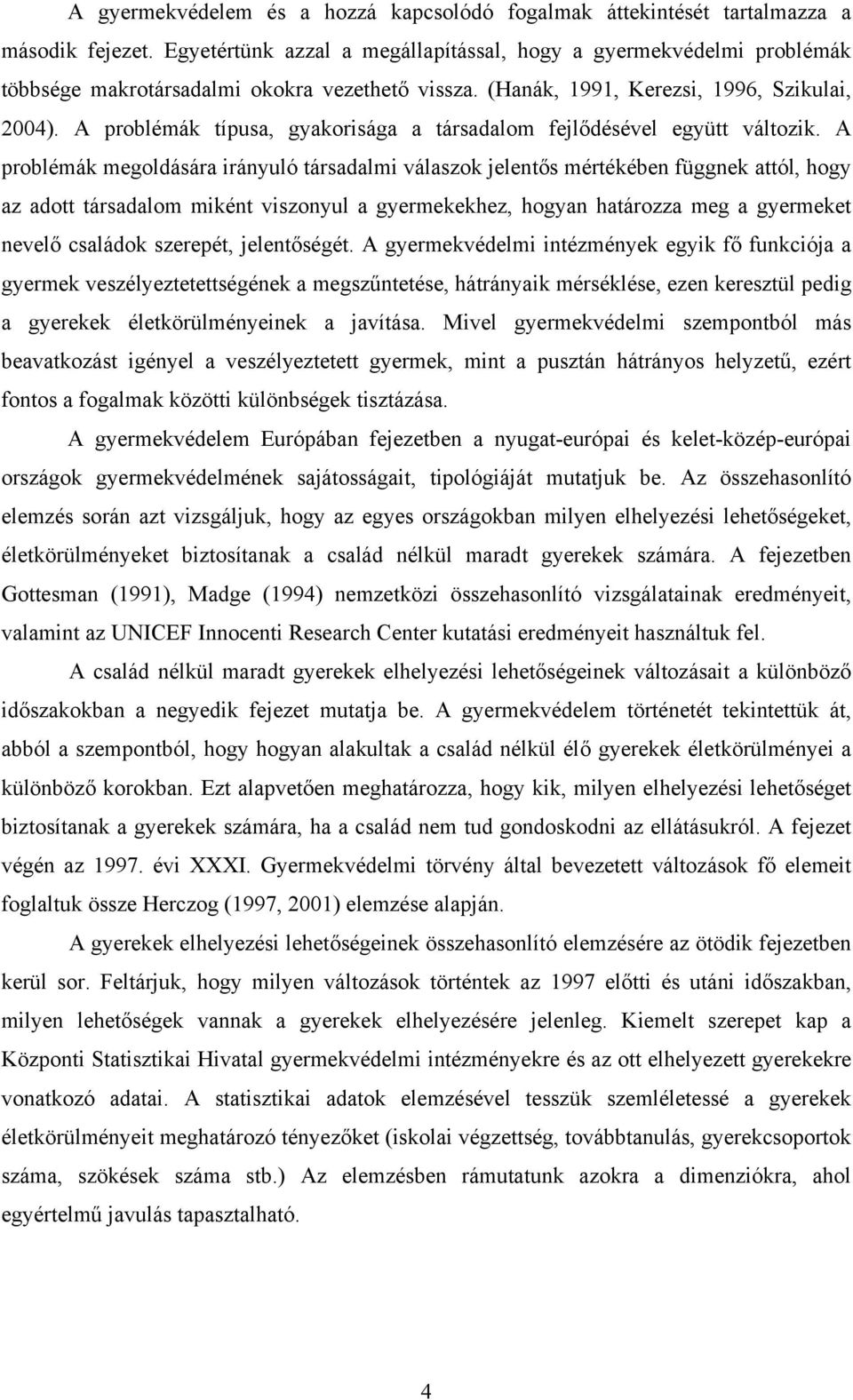 A problémák típusa, gyakorisága a társadalom fejlődésével együtt változik.