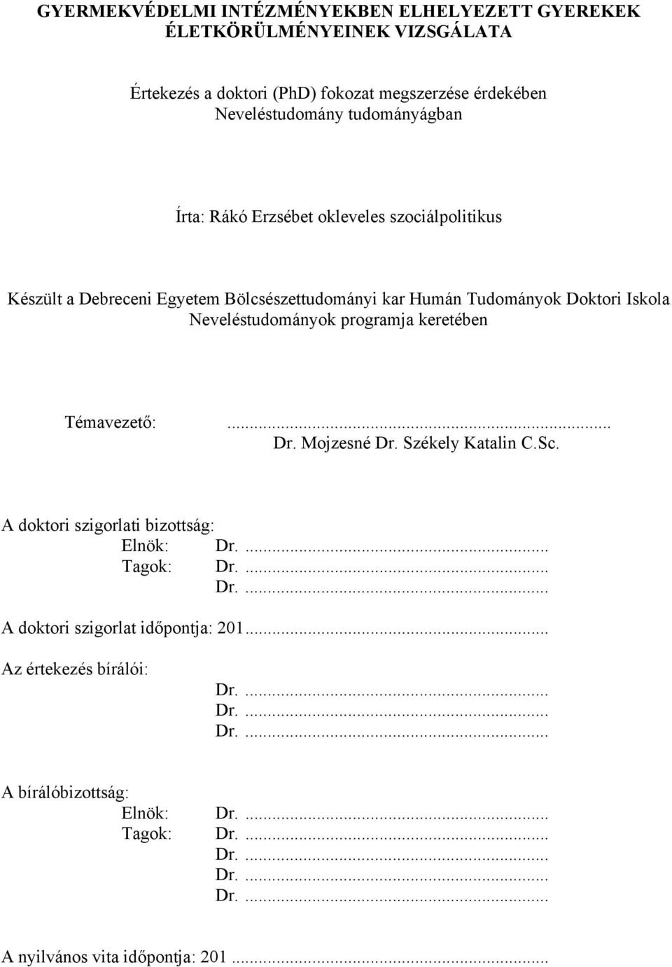 Neveléstudományok programja keretében Témavezető:... Dr. Mojzesné Dr. Székely Katalin C.Sc. A doktori szigorlati bizottság: Elnök: Dr.... Tagok: Dr.... Dr.... A doktori szigorlat időpontja: 201.