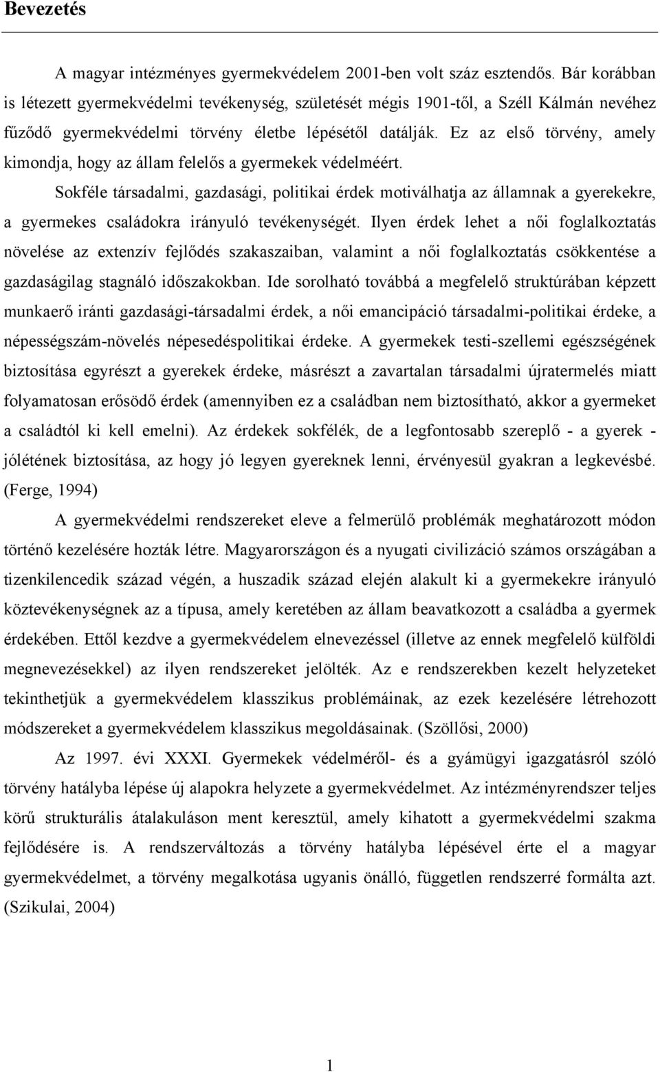 Ez az első törvény, amely kimondja, hogy az állam felelős a gyermekek védelméért.