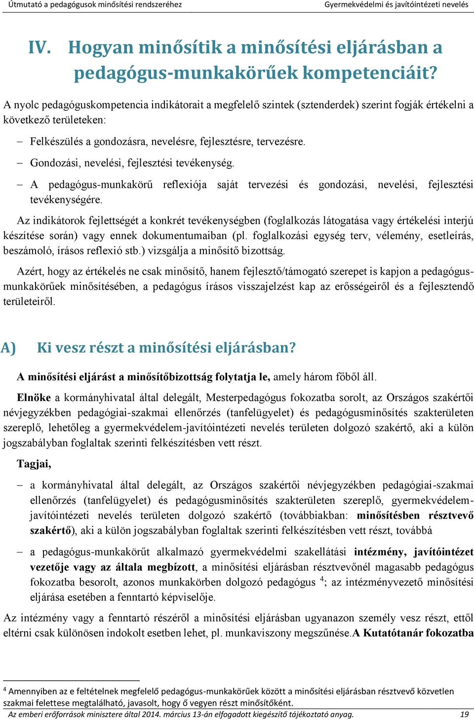 Gondozási, nevelési, fejlesztési tevékenység. A pedagógus-munkakörű reflexiója saját tervezési és gondozási, nevelési, fejlesztési tevékenységére.