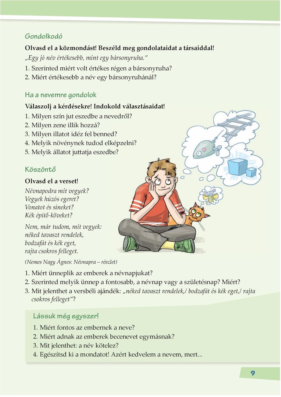 Milyen illatot idéz fel benned? 4. Melyik növénynek tudod elképzelni? 5. Melyik állatot ju atja eszedbe? Köszöntő Olvasd el a verset! Névnapodra mit vegyek? Vegyek húzós egeret? Vonatot és síneket?