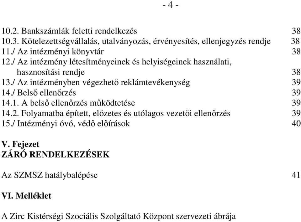 / Az intézményben végezhetı reklámtevékenység 39 14./ Belsı ellenırzés 39 14.1. A belsı ellenırzés mőködtetése 39 14.2.