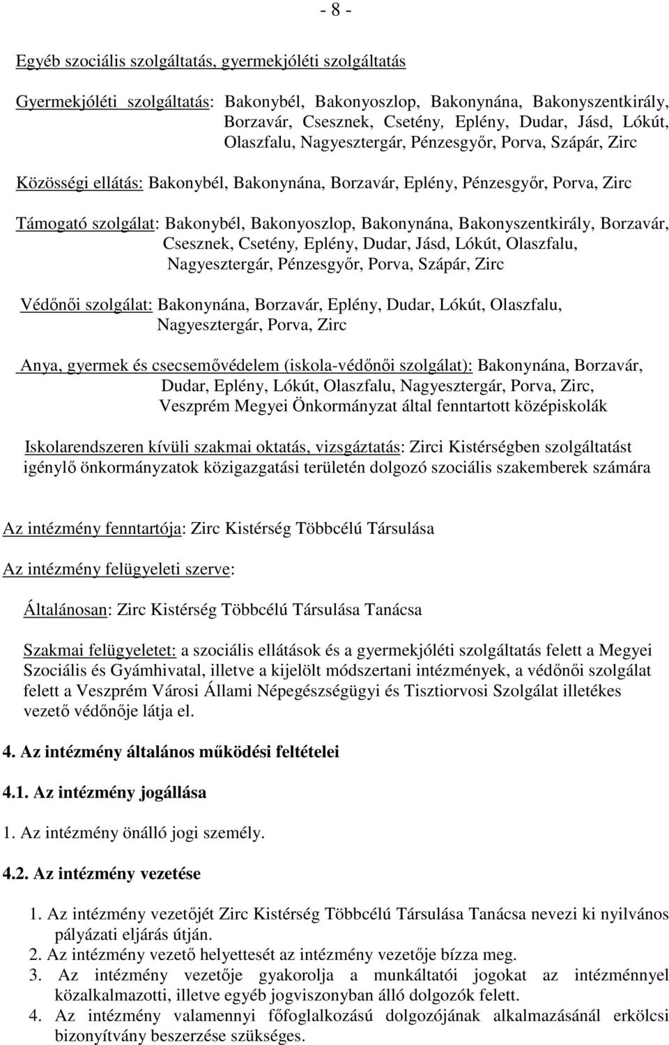 Bakonynána, Bakonyszentkirály, Borzavár, Csesznek, Csetény, Eplény, Dudar, Jásd, Lókút, Olaszfalu, Nagyesztergár, Pénzesgyır, Porva, Szápár, Zirc Védınıi szolgálat: Bakonynána, Borzavár, Eplény,