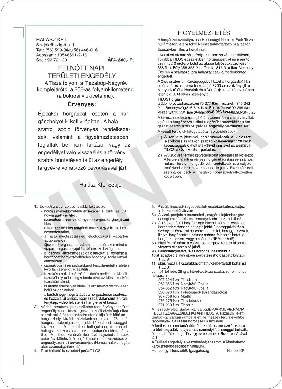 A halászatról szóló törvényes rendelkezések, valamint a figyelmeztetésben foglaltak be nem tartása, vagy az engedéllyel való visszaélés a törvény szabta büntetésen felül az engedély tárgyévre