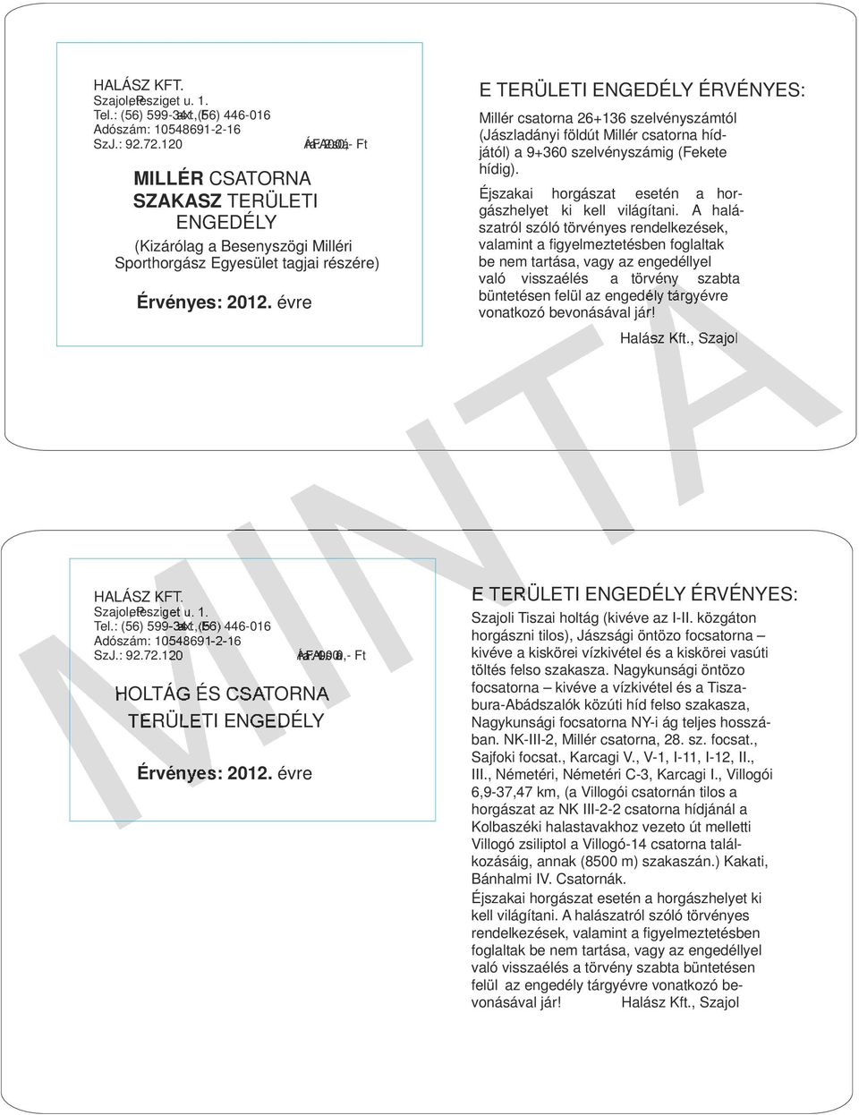 Millér csatorna hídjától) a 9+360 szelvényszámig (Fekete hídig). Éjszakai horgászat esetén a horgászhelyet ki kell világítani.