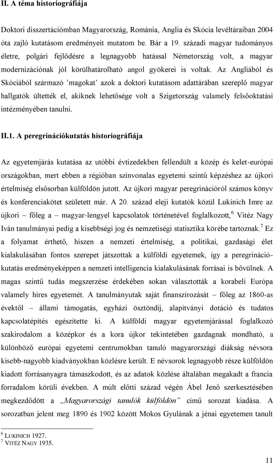 Az Angliából és Skóciából származó magokat azok a doktori kutatásom adattárában szereplő magyar hallgatók ültették el, akiknek lehetősége volt a Szigetország valamely felsőoktatási intézményében