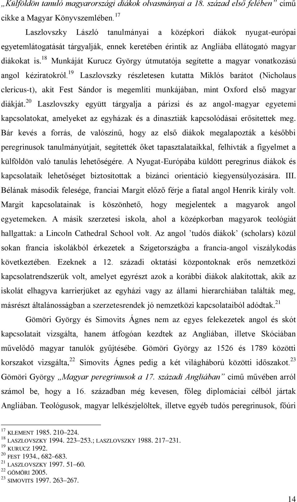 18 Munkáját Kurucz György útmutatója segítette a magyar vonatkozású angol kéziratokról.