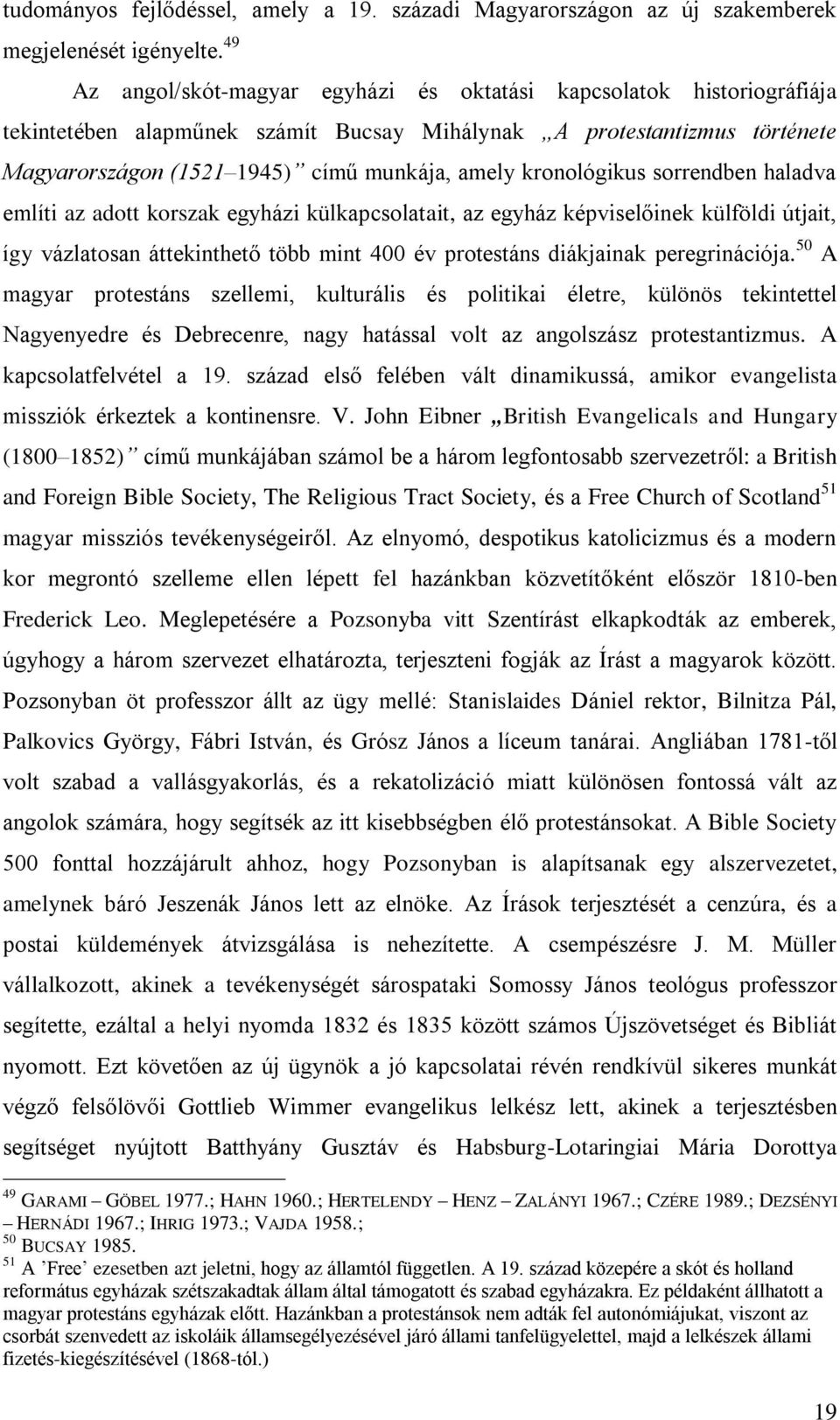 kronológikus sorrendben haladva említi az adott korszak egyházi külkapcsolatait, az egyház képviselőinek külföldi útjait, így vázlatosan áttekinthető több mint 400 év protestáns diákjainak