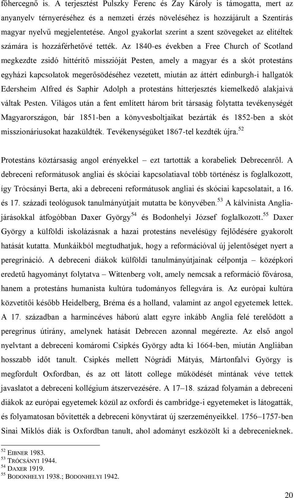 Az 1840-es években a Free Church of Scotland megkezdte zsidó hittérítő misszióját Pesten, amely a magyar és a skót protestáns egyházi kapcsolatok megerősödéséhez vezetett, miután az áttért