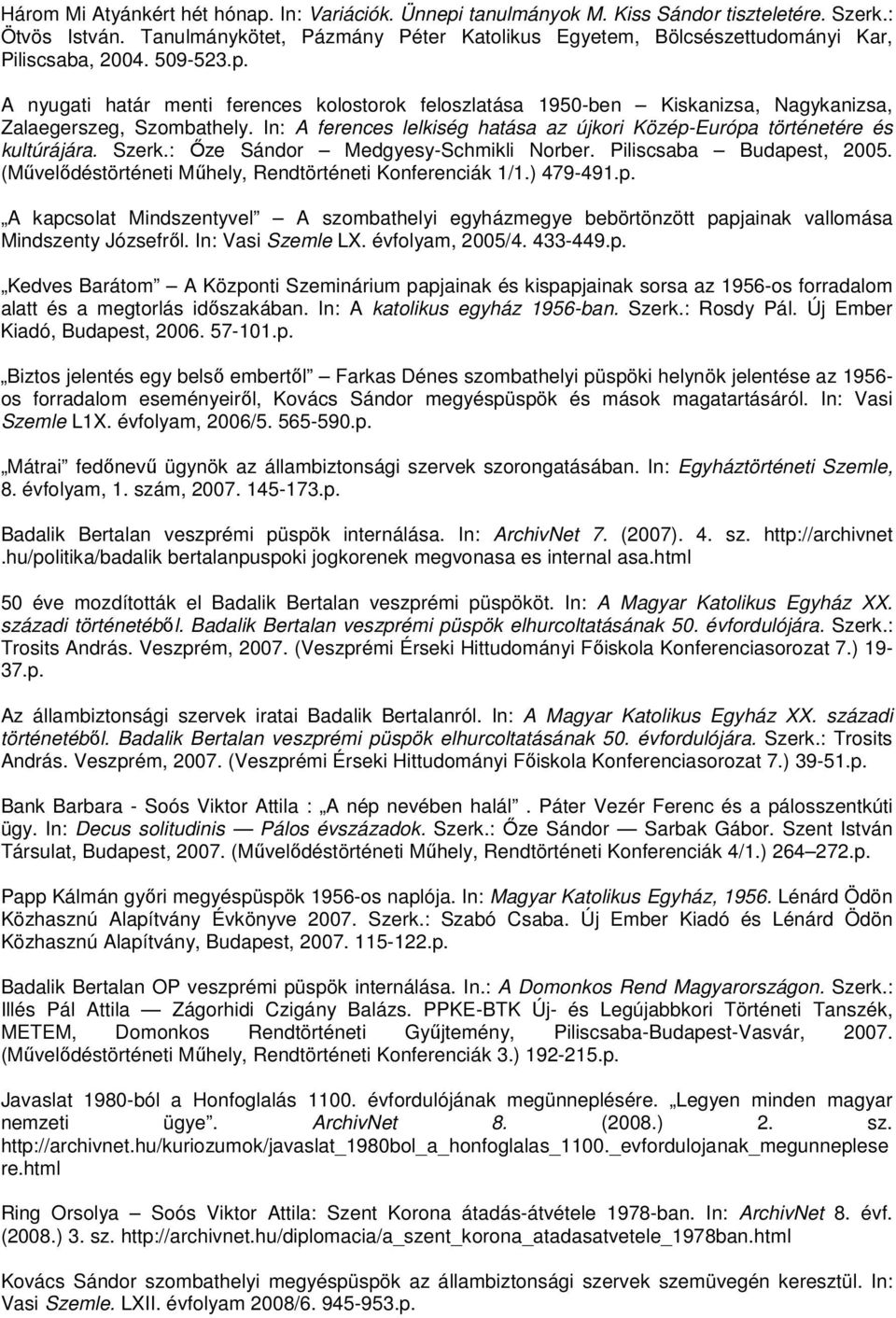 A nyugati határ menti ferences kolostorok feloszlatása 1950-ben Kiskanizsa, Nagykanizsa, Zalaegerszeg, Szombathely. In: A ferences lelkiség hatása az újkori Közép-Európa történetére és kultúrájára.