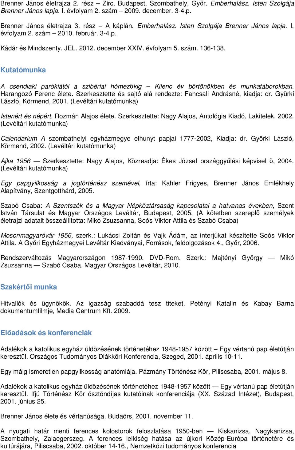 Kutatómunka A csendlaki parókiától a szibériai hómezőkig Kilenc év börtönökben és munkatáborokban. Harangozó Ferenc élete. Szerkesztette és sajtó alá rendezte: Fancsali Andrásné, kiadja: dr.