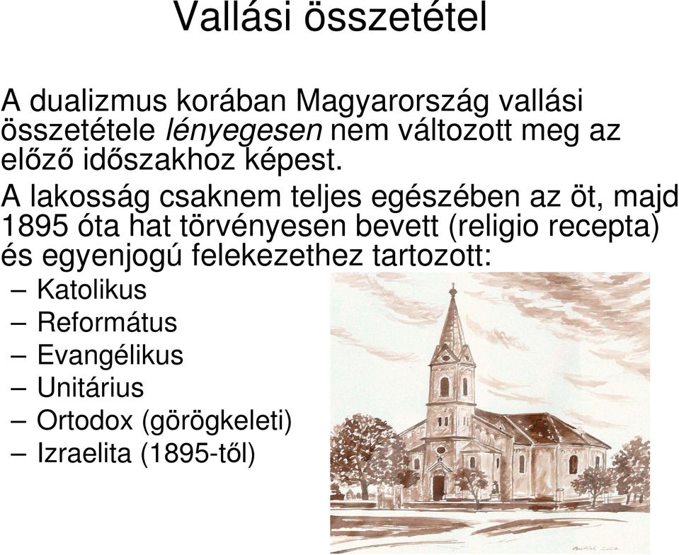 A lakosság csaknem teljes egészében az öt, majd 1895 óta hat törvényesen bevett