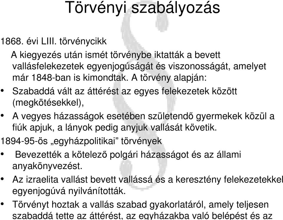 A törvény alapján: Szabaddá vált az áttérést az egyes felekezetek között (megkötésekkel), A vegyes házasságok esetében születendő gyermekek közül a fiúk apjuk, a lányok pedig