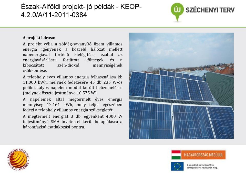 energiavásárlásra fordított költségek és a kibocsátott szén-dioxid mennyiségének csökkentése. A telephely éves villamos energia felhasználása kb 11.