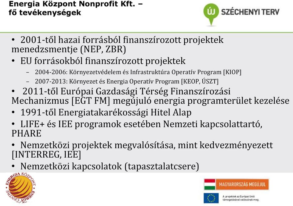 Környezetvédelem és Infrastruktúra Operatív Program [KIOP] 2007-2013: Környezet és Energia Operatív Program [KEOP, ÚSZT] 2011-től Európai Gazdasági Térség