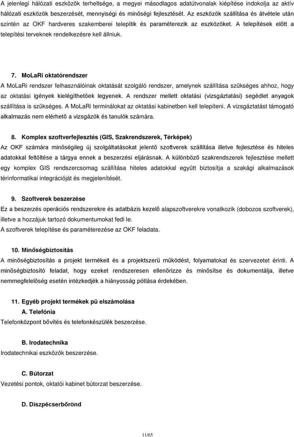 MoLaRi oktatórendszer A MoLaRi rendszer felhasználóinak oktatását szolgáló rendszer, amelynek szállítása szükséges ahhoz, hogy az oktatási igények kielégíthetőek legyenek.