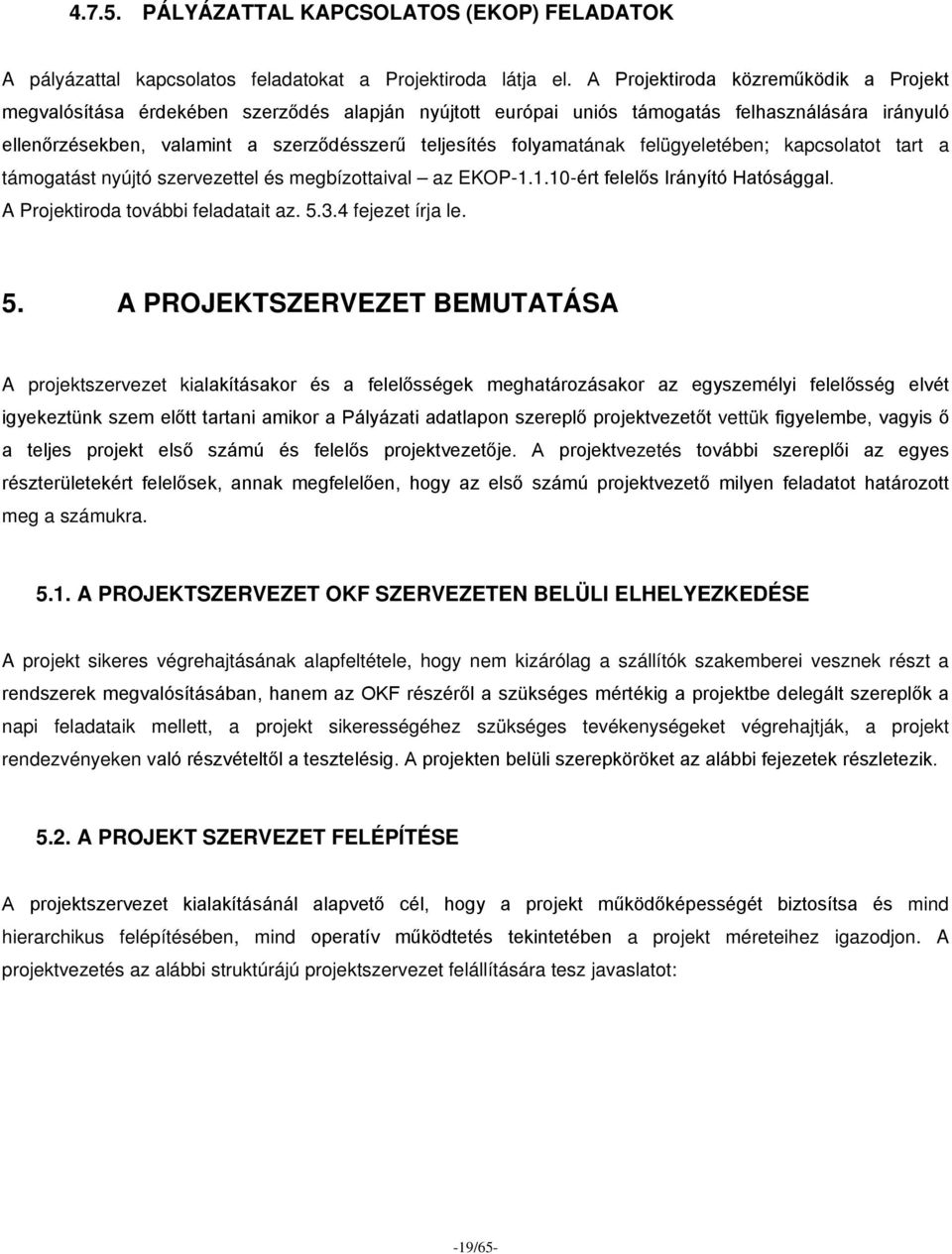 folyamatának felügyeletében; kapcsolatot tart a támogatást nyújtó szervezettel és megbízottaival az EKOP-1.1.10-ért felelős Irányító Hatósággal. A Projektiroda további feladatait az. 5.3.