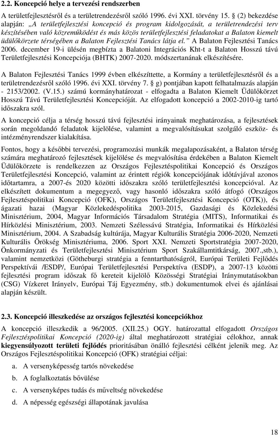 üdülőkörzete térségében a Balaton Fejlesztési Tanács látja el. A Balaton Fejlesztési Tanács 2006.