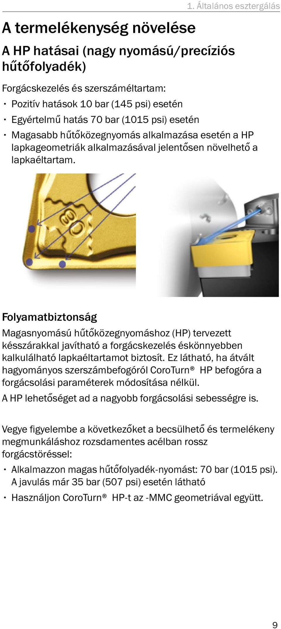 hűtőközegnyomás alkalmazása esetén a HP lapkageometriák alkalmazásával jelentősen növelhető a lapkaéltartam.