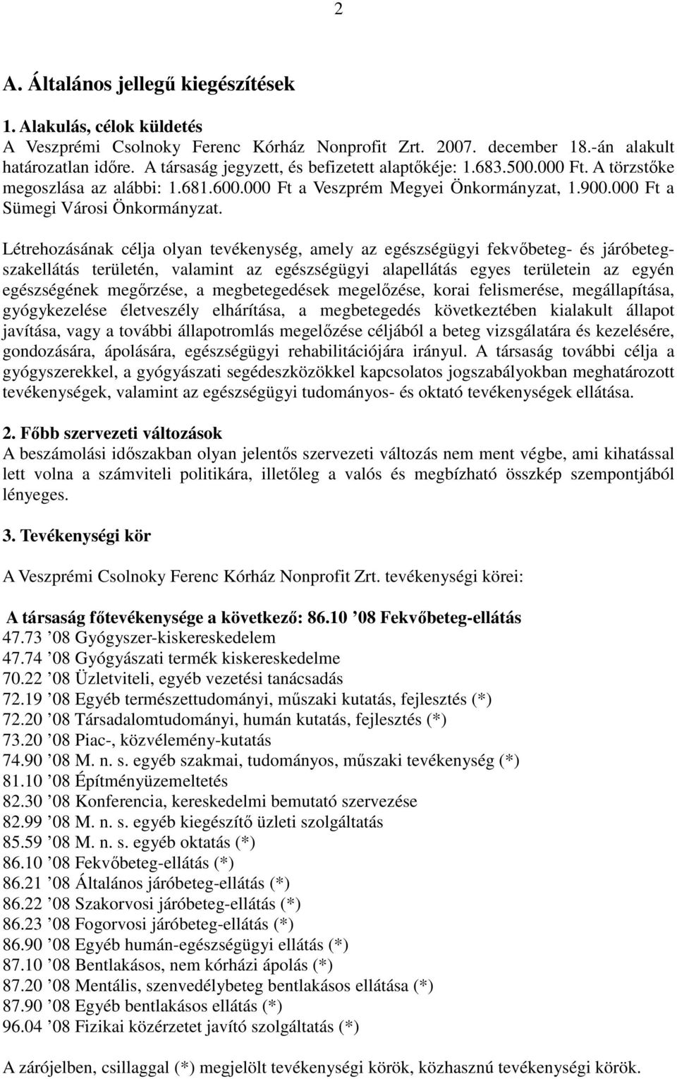 Létrehozásának célja olyan tevékenység, amely az egészségügyi fekvőbeteg- és járóbetegszakellátás területén, valamint az egészségügyi alapellátás egyes területein az egyén egészségének megőrzése, a