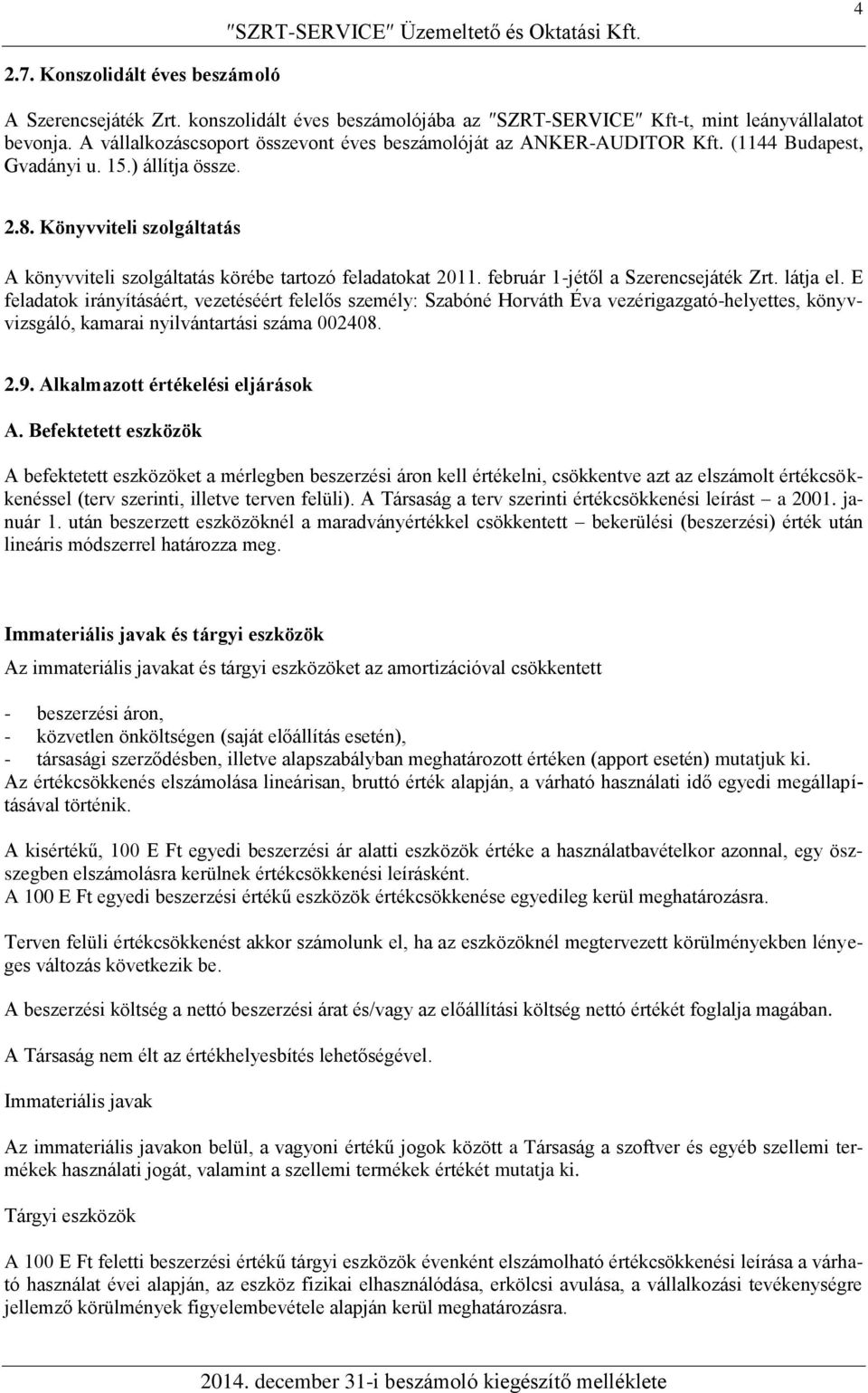 Könyvviteli szolgáltatás A könyvviteli szolgáltatás körébe tartozó feladatokat 2011. február 1-jétől a Szerencsejáték Zrt. látja el.