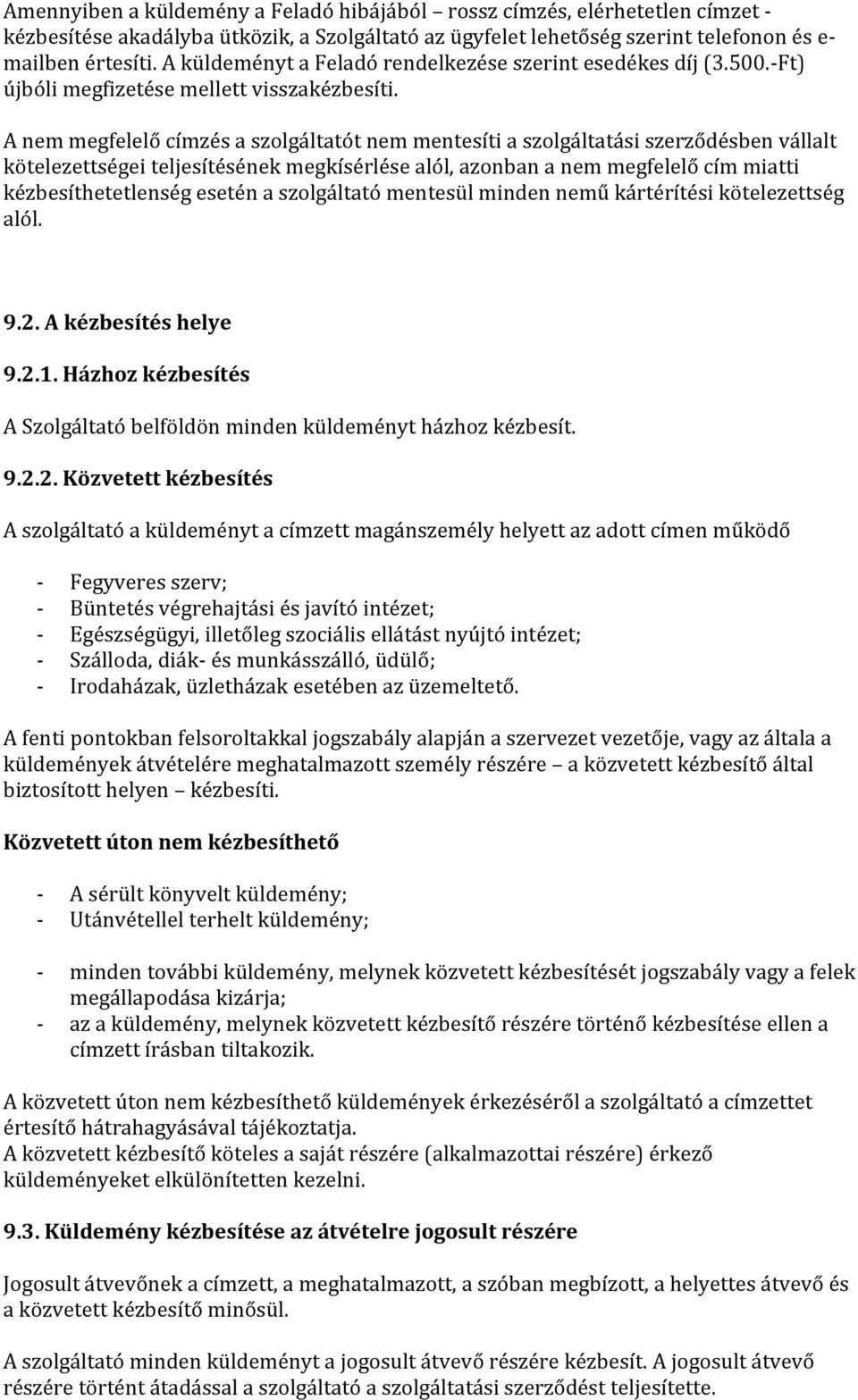 A nem megfelelő címzés a szolgáltatót nem mentesíti a szolgáltatási szerződésben vállalt kötelezettségei teljesítésének megkísérlése alól, azonban a nem megfelelő cím miatti kézbesíthetetlenség