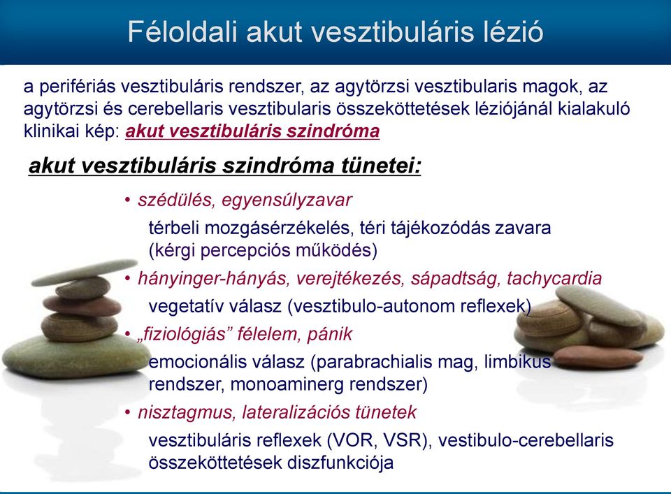 zavara (kérgi percepciós működés) hányinger-hányás, verejtékezés, sápadtság, tachycardia vegetatív válasz (vesztibulo-autonom reflexek) fiziológiás félelem, pánik emocionális