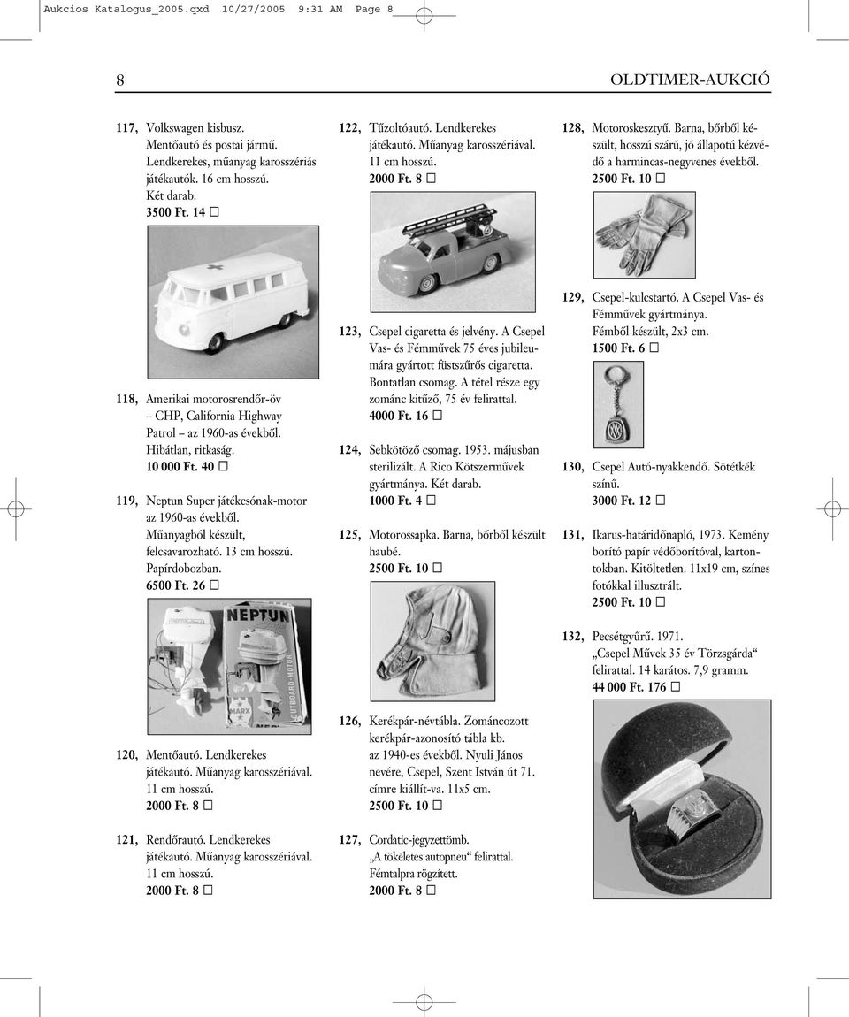 118, Amerikai motorosrendôr-öv CHP, California Highway Patrol az 1960-as évekbôl. Hibátlan, ritkaság. 10 000 Ft. 40 119, Neptun Super játékcsónak-motor az 1960-as évekbôl.