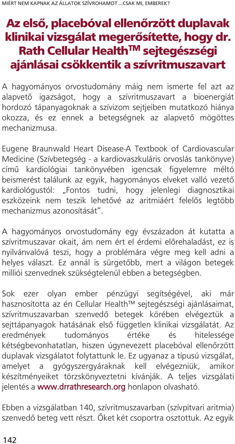 tápanyagoknak a szívizom sejtjeiben mutatkozó hiánya okozza, és ez ennek a betegségnek az alapvető mögöttes mechanizmusa.