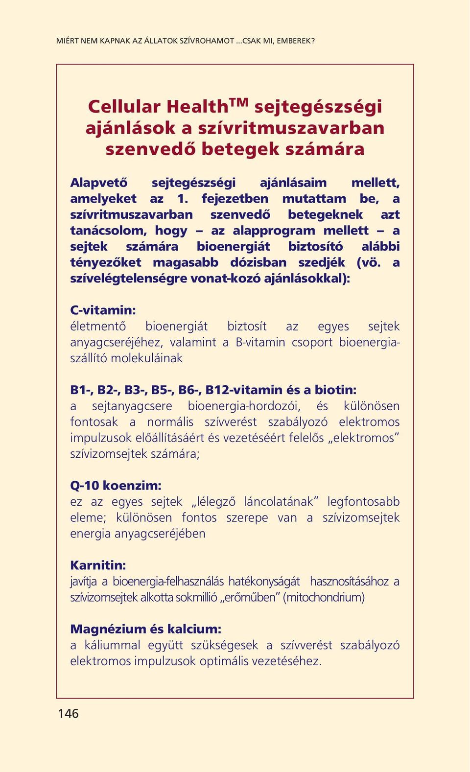 fejezetben mutattam be, a szívritmuszavarban szenvedő betegeknek azt tanácsolom, hogy az alapprogram mellett a sejtek számára bioenergiát biztosító alábbi tényezőket magasabb dózisban szedjék (vö.