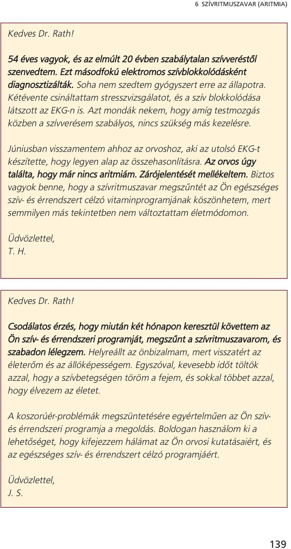 Azt mondák nekem, hogy amíg testmozgás közben a szívverésem szabályos, nincs szükség más kezelésre.