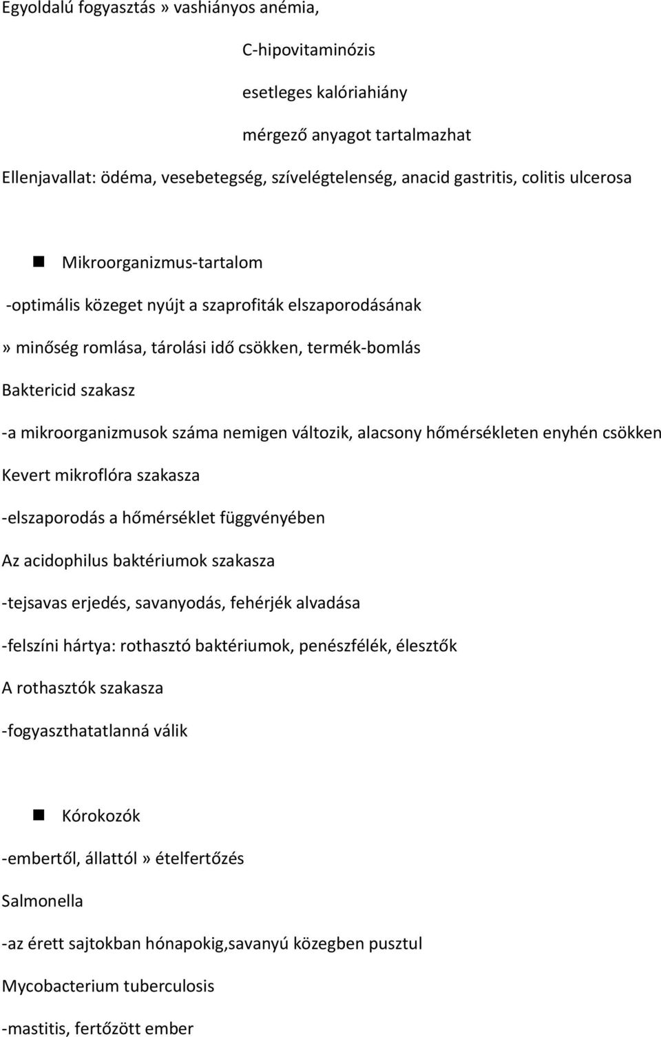 alacsony hőmérsékleten enyhén csökken Kevert mikroflóra szakasza -elszaporodás a hőmérséklet függvényében Az acidophilus baktériumok szakasza -tejsavas erjedés, savanyodás, fehérjék alvadása