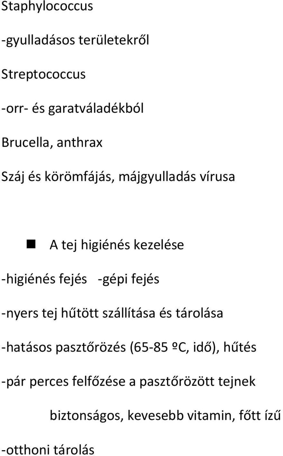 fejés -nyers tej hűtött szállítása és tárolása -hatásos pasztőrözés (65-85 ºC, idő), hűtés