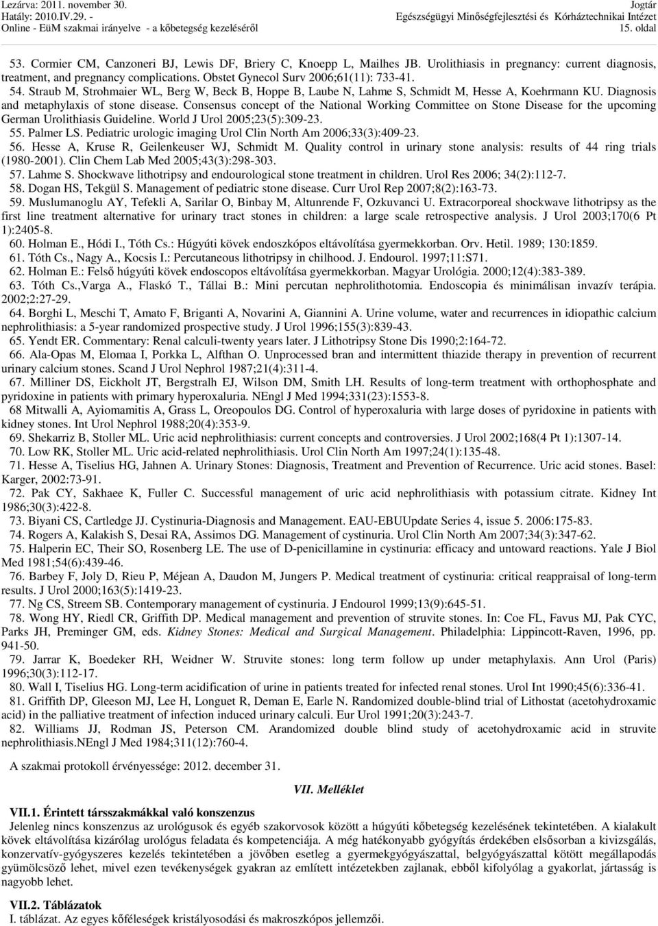 Consensus concept of the National Working Committee on Stone Disease for the upcoming German Urolithiasis Guideline. World J Urol 2005;23(5):309-23. 55. Palmer LS.