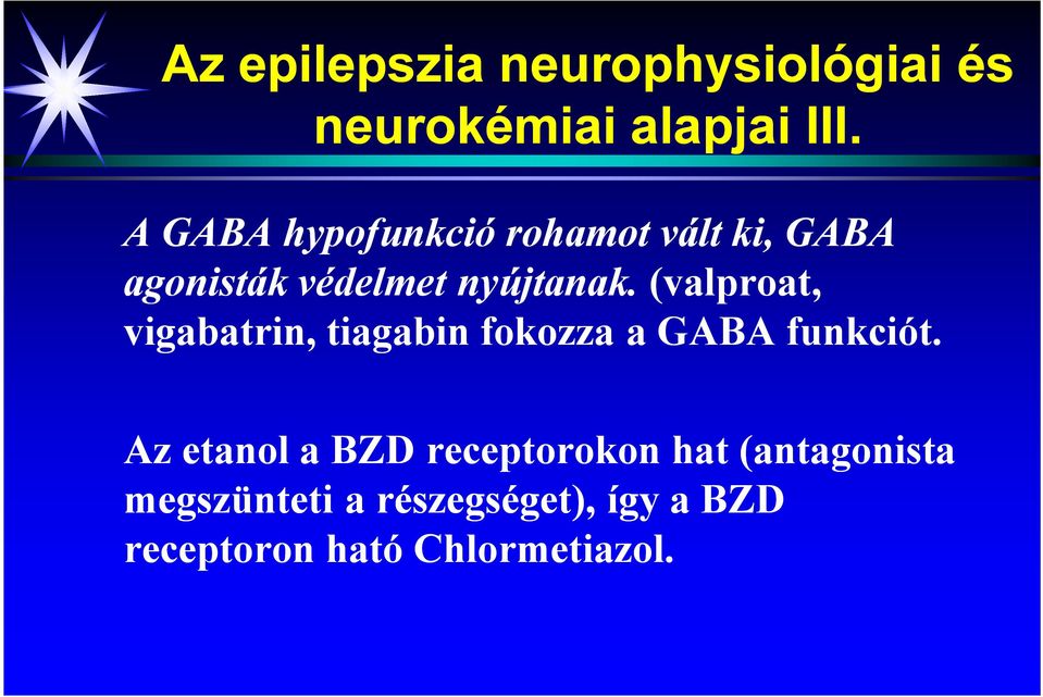 (valproat, vigabatrin, tiagabin fokozza a GABA funkciót.