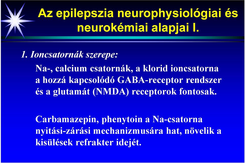 kapcsolódó GABA-receptor rendszer és a glutamát (NMDA) receptorok fontosak.