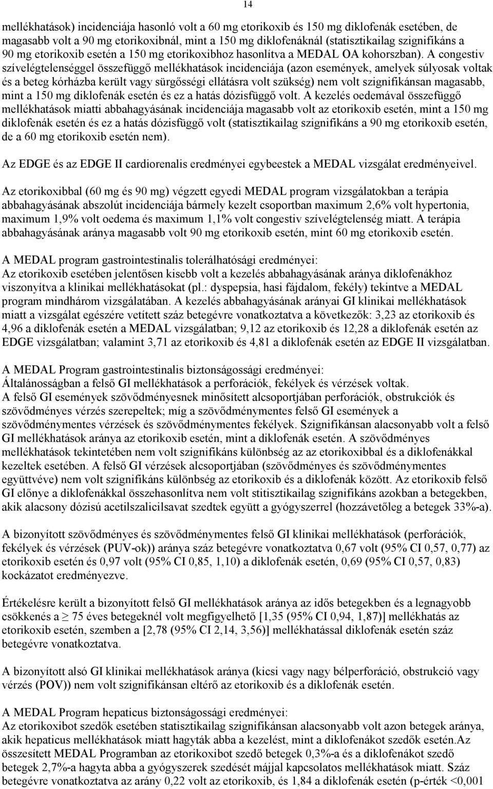 A congestiv szívelégtelenséggel összefüggő mellékhatások incidenciája (azon események, amelyek súlyosak voltak és a beteg kórházba került vagy sürgősségi ellátásra volt szükség) nem volt