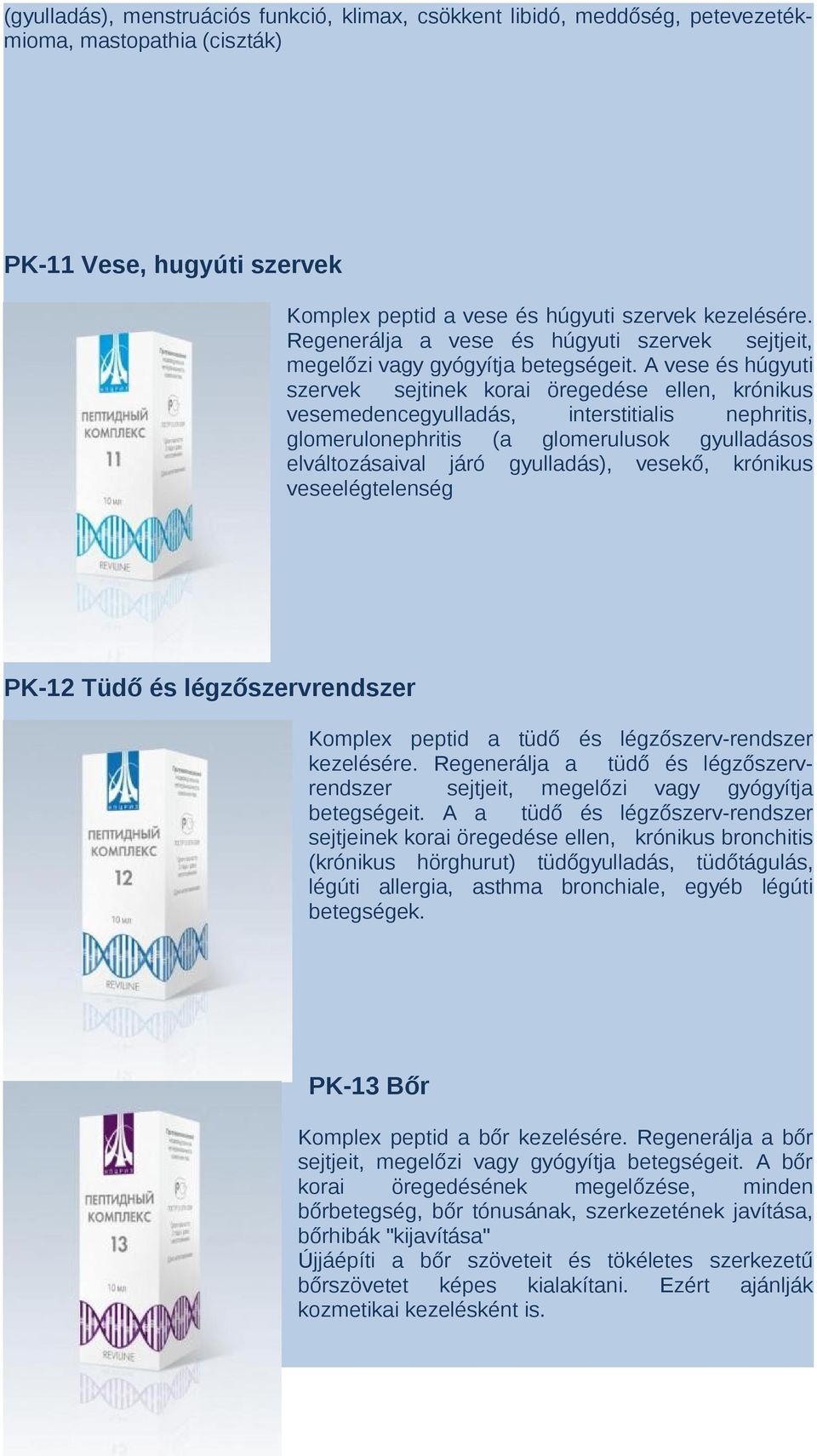 A vese és húgyuti szervek sejtinek korai öregedése ellen, krónikus vesemedencegyulladás, interstitialis nephritis, glomerulonephritis (a glomerulusok gyulladásos elváltozásaival járó gyulladás),