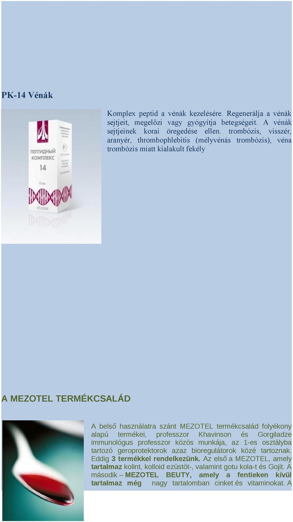 folyékony alapú termékei, professzor Khavinson és Gorgiladze immunológus professzor közös munkája, az 1-es osztályba tartozó geroprotektorok azaz bioregulátorok közé tartoznak.