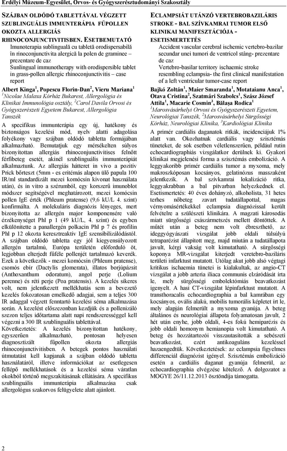 grass-pollen allergic rhinoconjunctivitis case report Albert Kinga 1, Popescu Florin-Dan 2, Vieru Mariana 1 1 Nicolae Malaxa Kórház Bukarest, Allergológia és Klinikai Immunológia osztály, 2 Carol